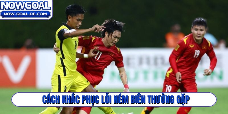 Cách khắc phục lỗi ném biên thường gặp