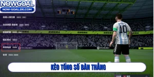 kèo tổng số bàn thắng