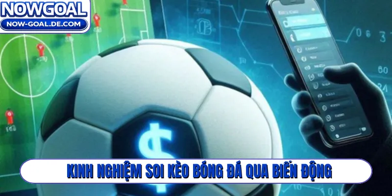 Kinh nghiệm soi kèo bóng đá qua biến động