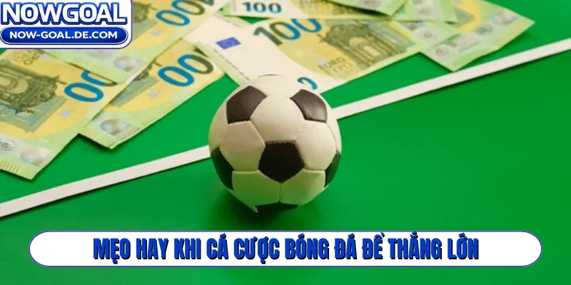 Mẹo hay khi cá cược bóng đá để thắng lớn