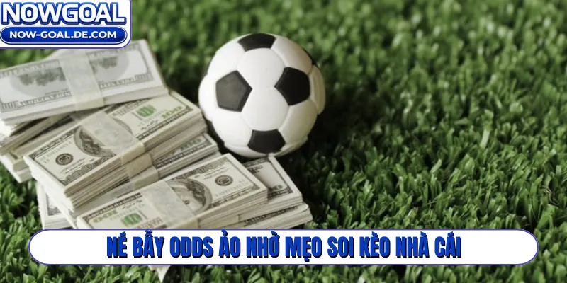 Né bẫy odds ảo nhờ mẹo soi kèo nhà cái