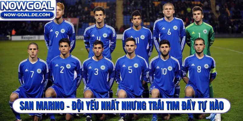 San Marino - Đội yếu nhất nhưng trái tim đầy tự hào