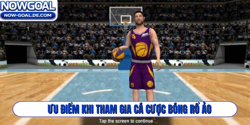 Ưu điểm khi tham gia cá cược bóng rổ ảo