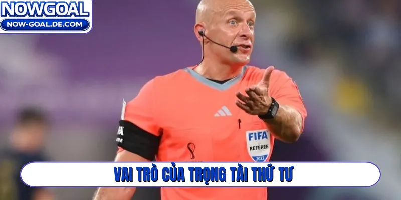 Vai trò của trọng tài thứ tư